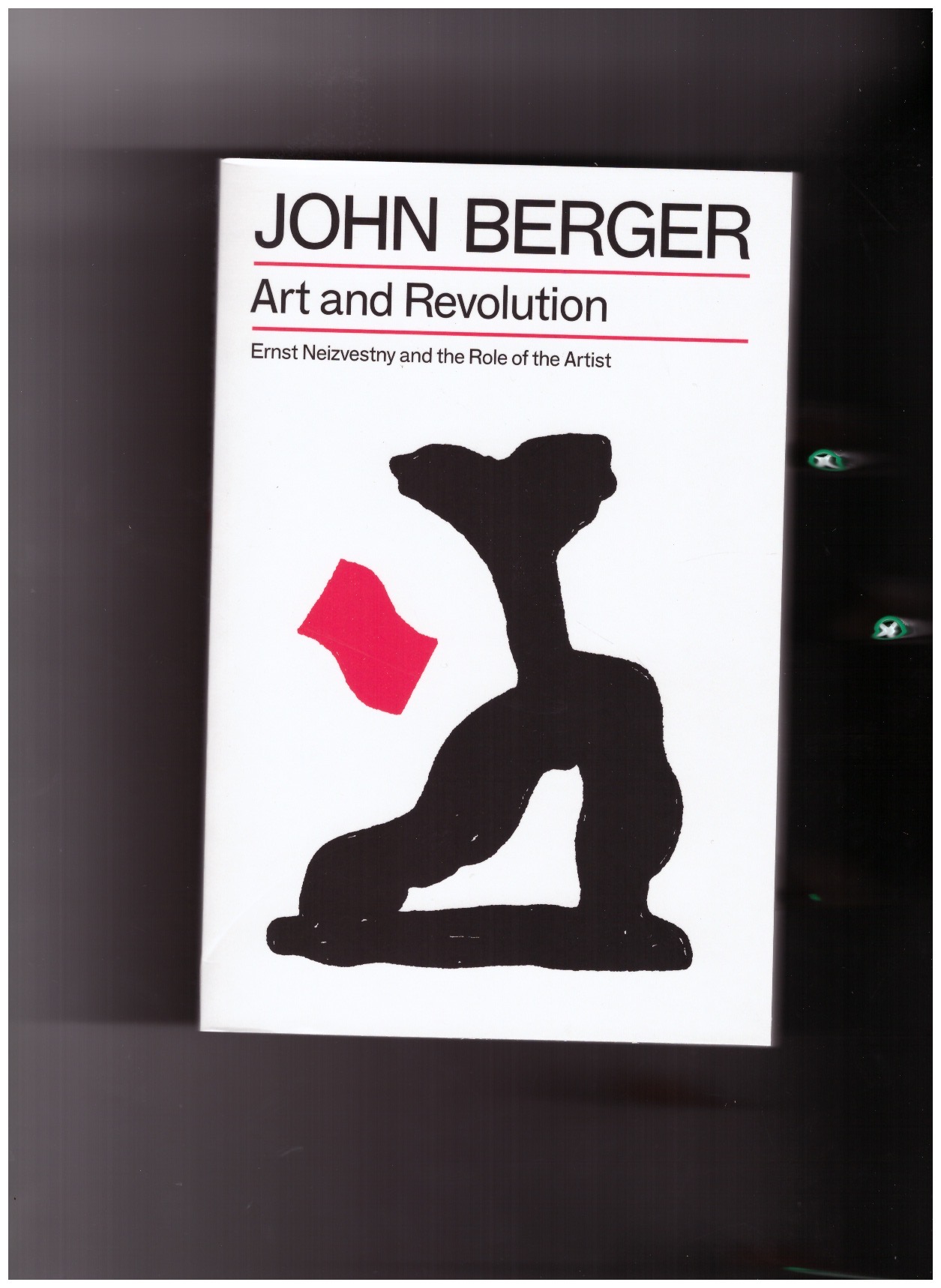 BERGER, John - Art and Revolution. Ernst Neizvestny and the Role of the Artist